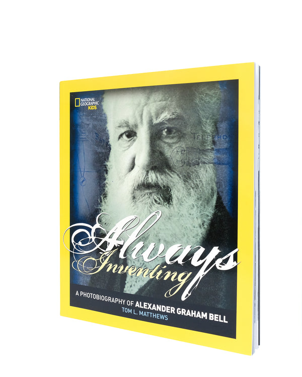 Always Inventing: Photobiography of Alexander Graham Bell